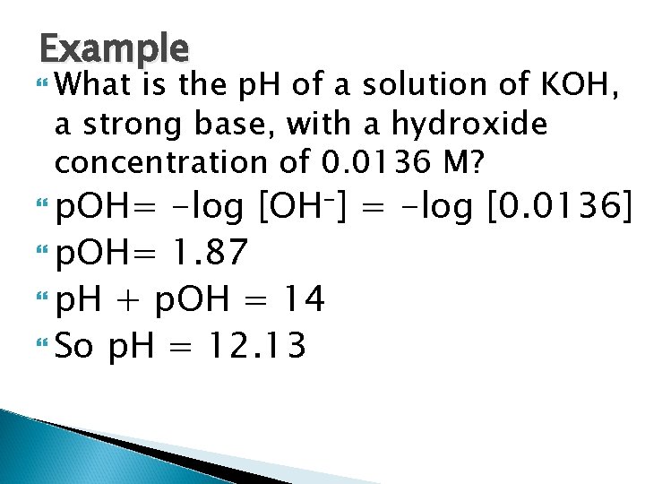 Example What is the p. H of a solution of KOH, a strong base,