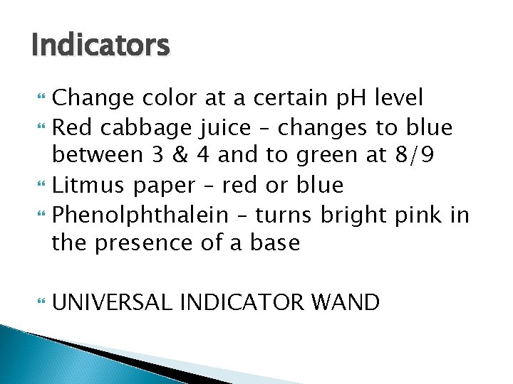 Indicators Change color at a certain p. H level Red cabbage juice – changes