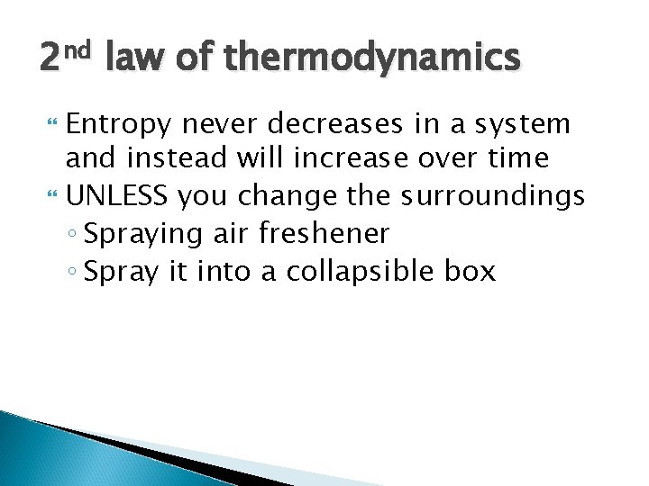 2 nd law of thermodynamics Entropy never decreases in a system and instead will