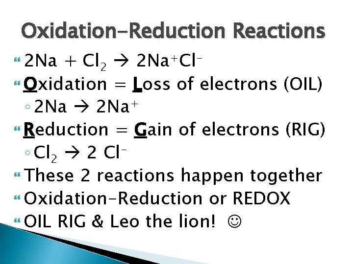 Oxidation-Reduction Reactions 2 Na + Cl 2 2 Na+Cl Oxidation = Loss of electrons