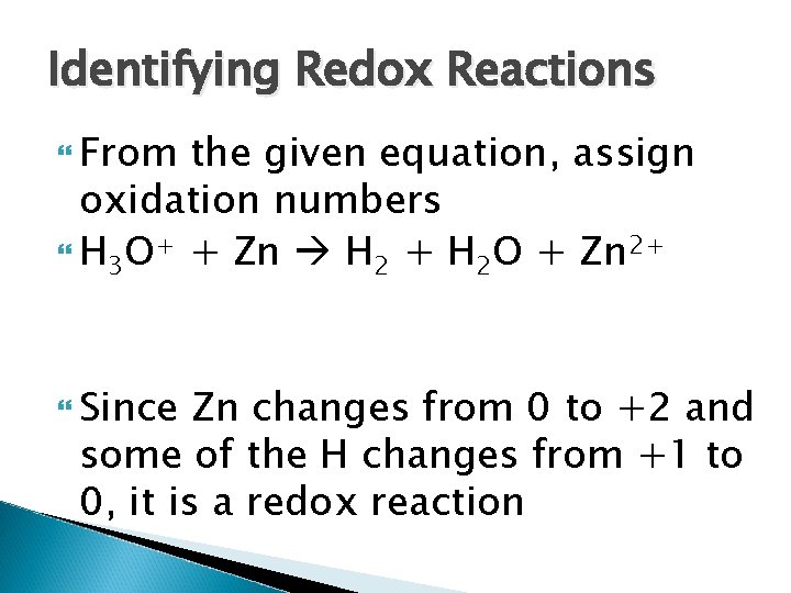 Identifying Redox Reactions From the given equation, assign oxidation numbers H 3 O+ +