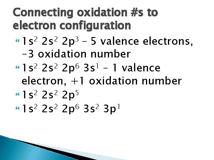 Connecting oxidation #s to electron configuration 1 s 2 2 p 3 – 5