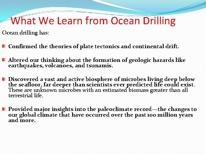 What We Learn from Ocean Drilling Ocean drilling has: Confirmed theories of plate tectonics