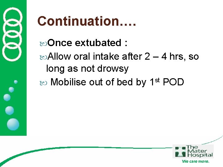 Continuation…. Once extubated : Allow oral intake after 2 – 4 hrs, so long