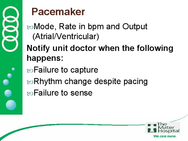 Pacemaker Mode, Rate in bpm and Output (Atrial/Ventricular) Notify unit doctor when the following