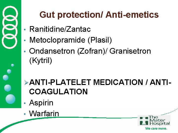 Gut protection/ Anti-emetics Ranitidine/Zantac • Metoclopramide (Plasil) • Ondansetron (Zofran)/ Granisetron (Kytril) • Ø