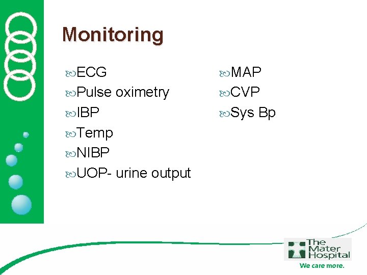 Monitoring ECG Pulse MAP oximetry IBP CVP Sys Bp Temp NIBP UOP- urine output