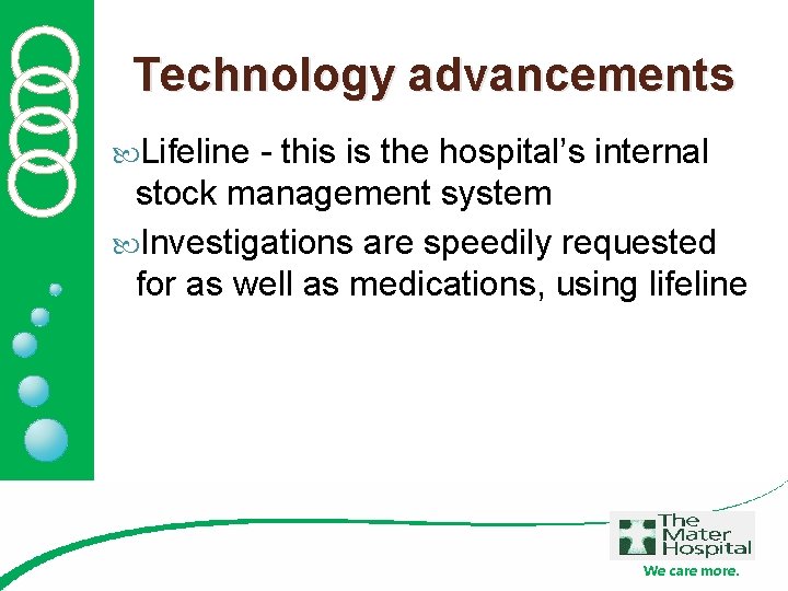 Technology advancements Lifeline - this is the hospital’s internal stock management system Investigations are