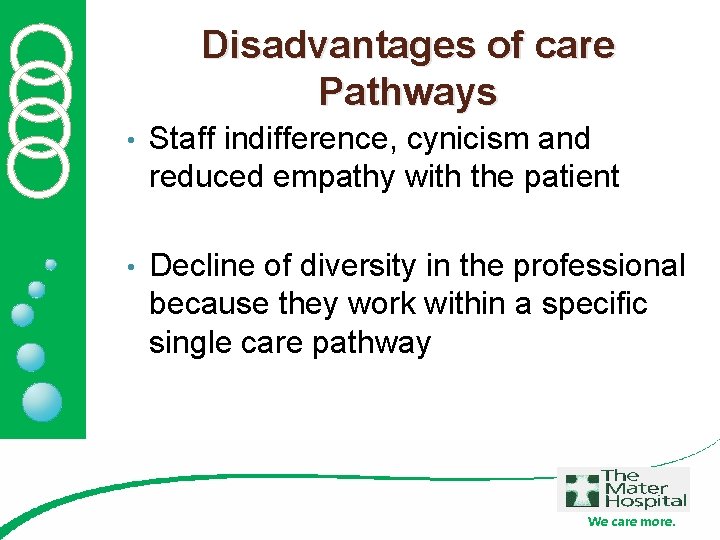 Disadvantages of care Pathways • Staff indifference, cynicism and reduced empathy with the patient