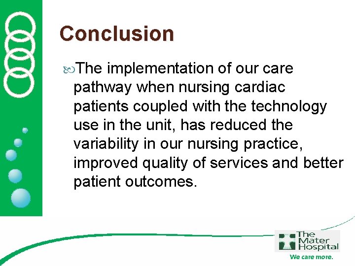 Conclusion The implementation of our care pathway when nursing cardiac patients coupled with the