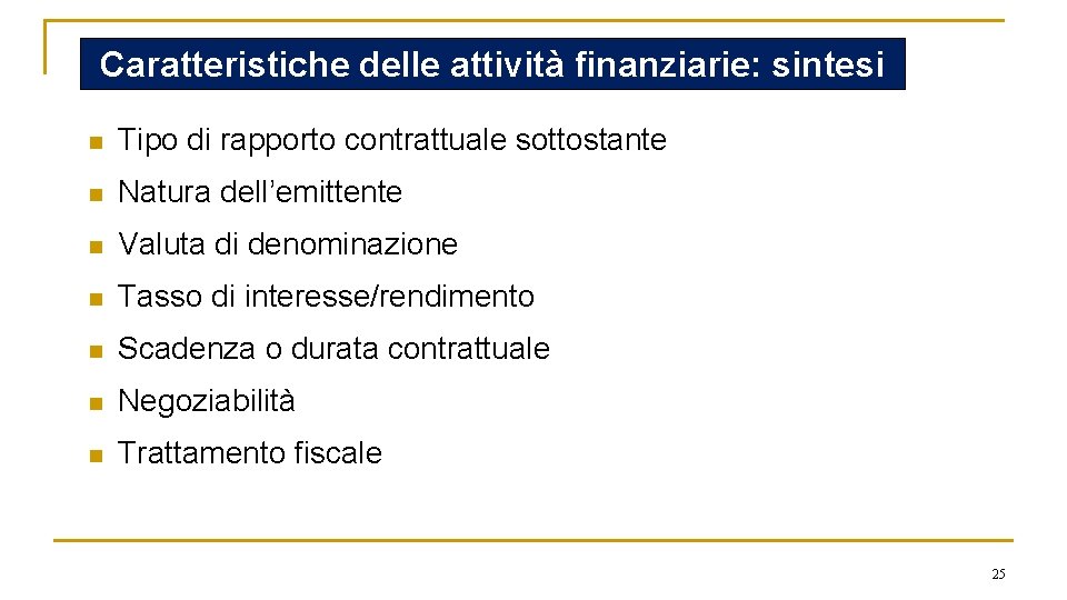 Caratteristiche delle attività finanziarie: sintesi n Tipo di rapporto contrattuale sottostante n Natura dell’emittente