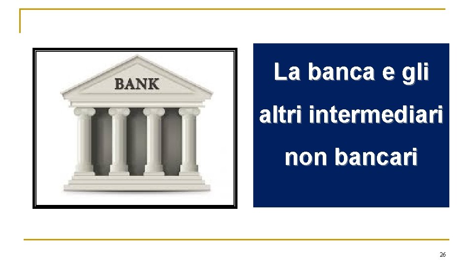 La banca e gli altri intermediari non bancari 26 