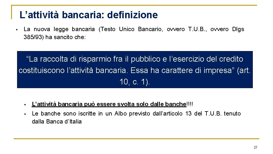 L’attività bancaria: definizione § La nuova legge bancaria (Testo Unico Bancario, ovvero T. U.