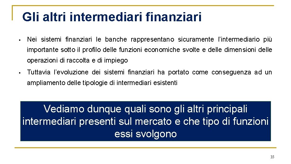 Gli altri intermediari finanziari § Nei sistemi finanziari le banche rappresentano sicuramente l’intermediario più