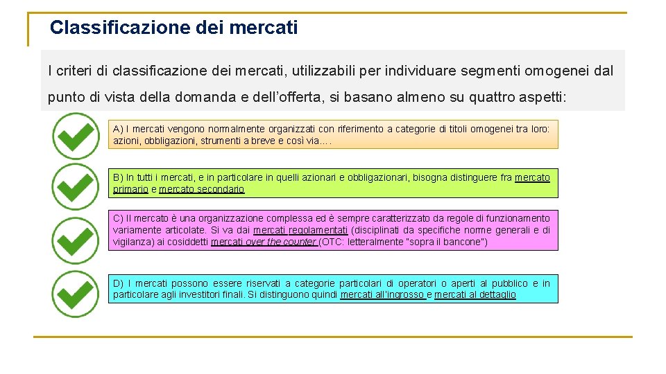 Classificazione dei mercati I criteri di classificazione dei mercati, utilizzabili per individuare segmenti omogenei