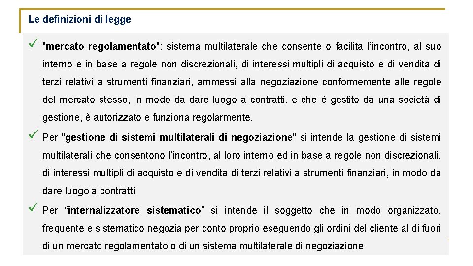 Le definizioni di legge ü "mercato regolamentato": sistema multilaterale che consente o facilita l’incontro,