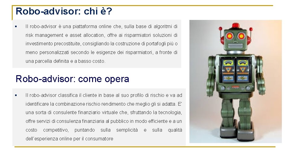 Robo-advisor: chi è? § Il robo-advisor è una piattaforma online che, sulla base di