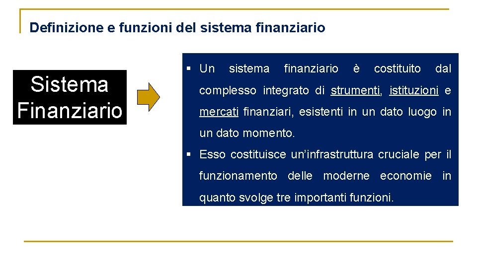 Definizione e funzioni del sistema finanziario Sistema Finanziario § Un sistema finanziario è costituito