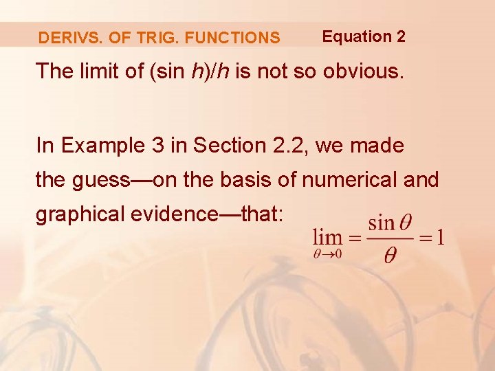 DERIVS. OF TRIG. FUNCTIONS Equation 2 The limit of (sin h)/h is not so