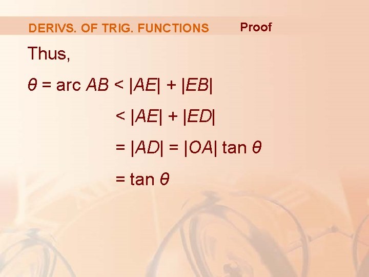 DERIVS. OF TRIG. FUNCTIONS Proof Thus, θ = arc AB < |AE| + |EB|
