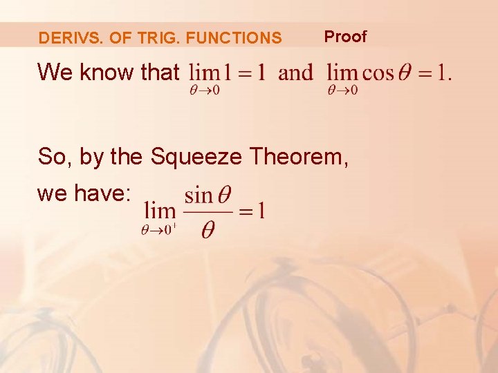 DERIVS. OF TRIG. FUNCTIONS Proof We know that So, by the Squeeze Theorem, we