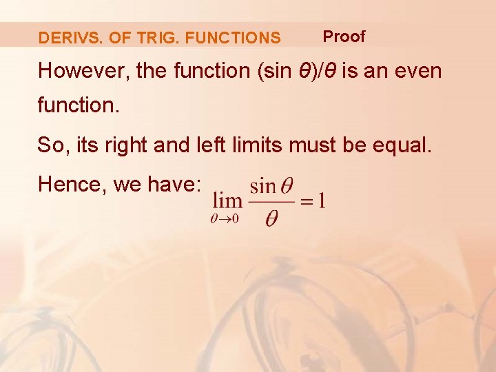 DERIVS. OF TRIG. FUNCTIONS Proof However, the function (sin θ)/θ is an even function.