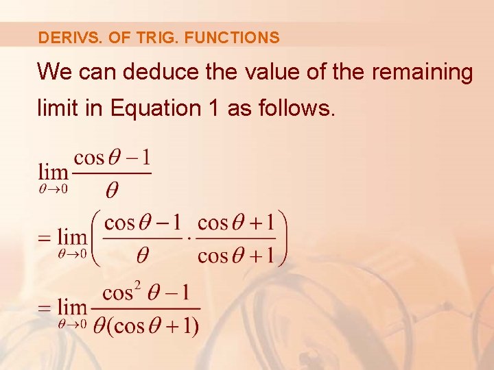 DERIVS. OF TRIG. FUNCTIONS We can deduce the value of the remaining limit in