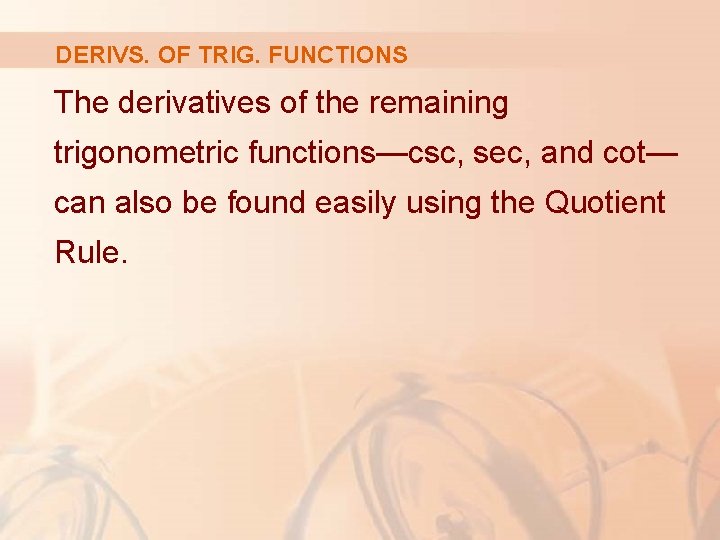 DERIVS. OF TRIG. FUNCTIONS The derivatives of the remaining trigonometric functions—csc, sec, and cot—