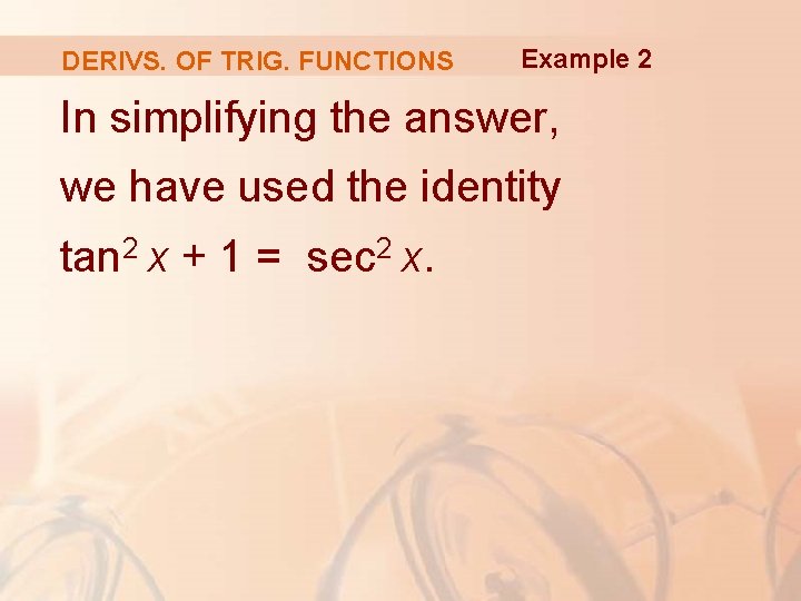 DERIVS. OF TRIG. FUNCTIONS Example 2 In simplifying the answer, we have used the