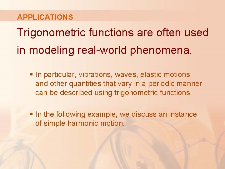 APPLICATIONS Trigonometric functions are often used in modeling real-world phenomena. § In particular, vibrations,