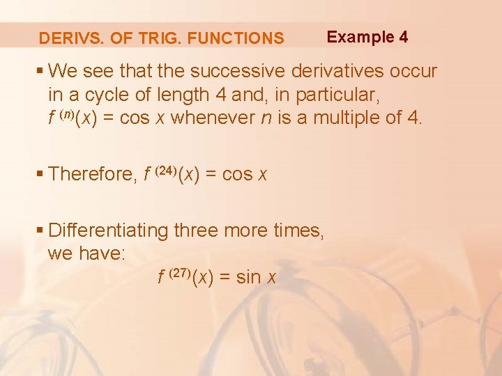 DERIVS. OF TRIG. FUNCTIONS Example 4 § We see that the successive derivatives occur