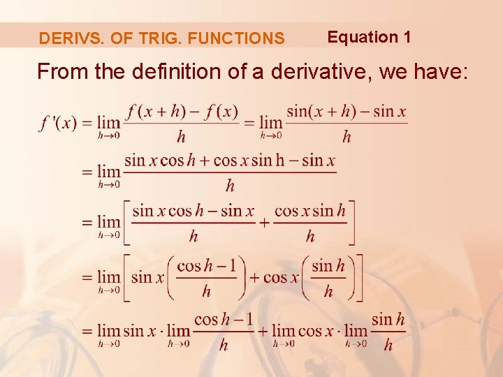 DERIVS. OF TRIG. FUNCTIONS Equation 1 From the definition of a derivative, we have: