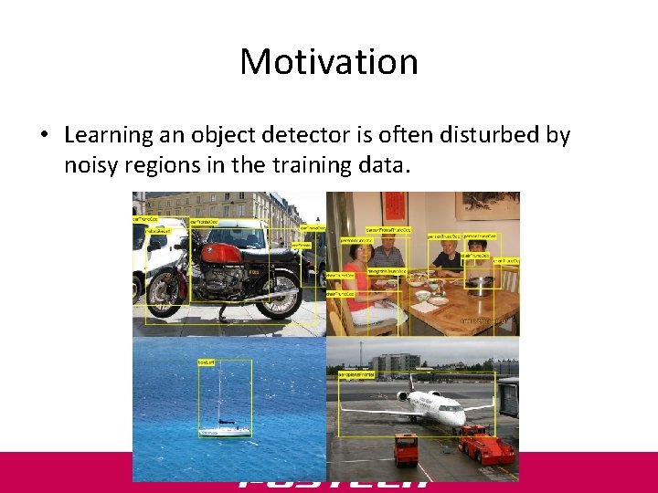 Motivation • Learning an object detector is often disturbed by noisy regions in the