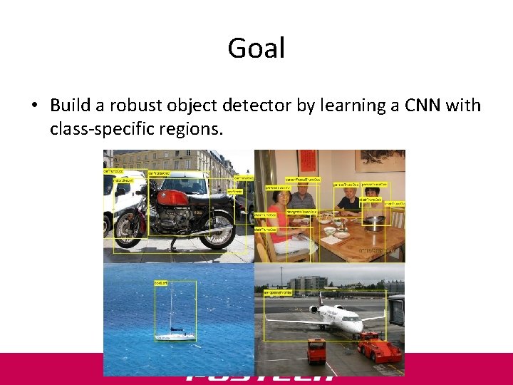 Goal • Build a robust object detector by learning a CNN with class-specific regions.