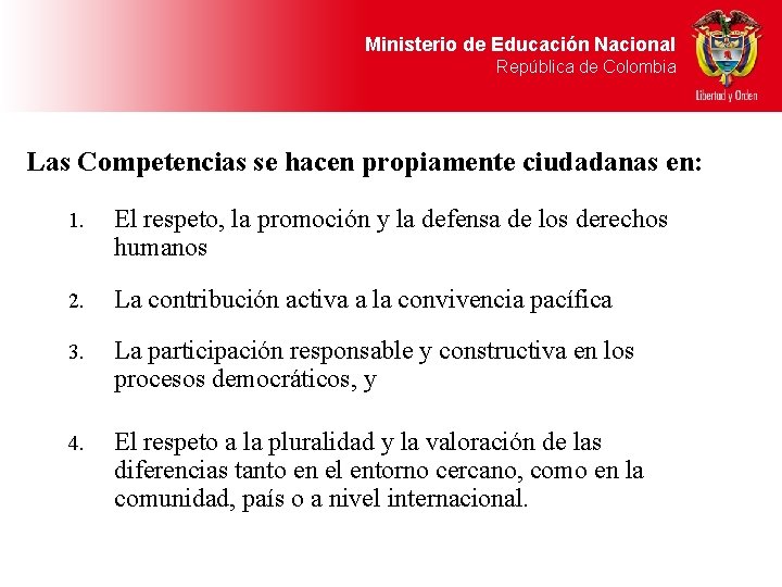 Ministerio de Educación Nacional República de Colombia Las Competencias se hacen propiamente ciudadanas en: