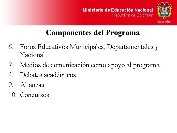 Ministerio de Educación Nacional República de Colombia Componentes del Programa 6. Foros Educativos Municipales,