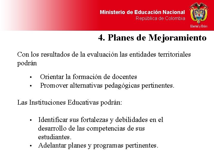 Ministerio de Educación Nacional República de Colombia 4. Planes de Mejoramiento Con los resultados