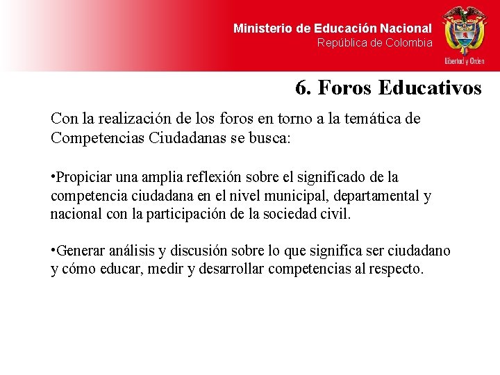 Ministerio de Educación Nacional República de Colombia 6. Foros Educativos Con la realización de