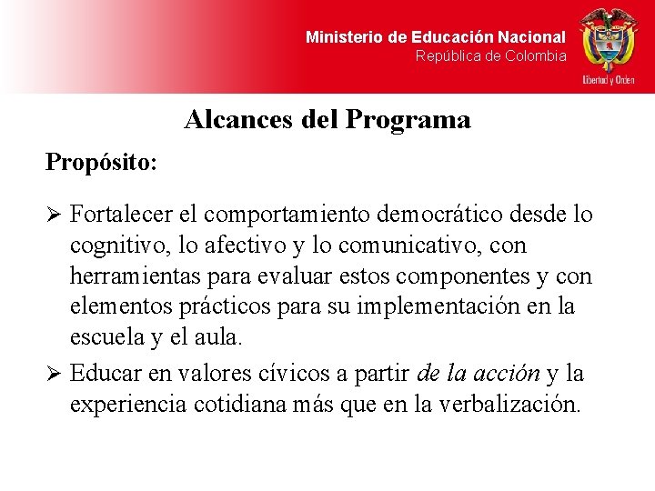 Ministerio de Educación Nacional República de Colombia Alcances del Programa Propósito: Ø Fortalecer el