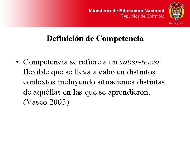 Ministerio de Educación Nacional República de Colombia Definición de Competencia • Competencia se refiere