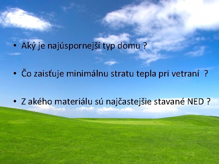  • Aký je najúspornejší typ domu ? • Čo zaisťuje minimálnu stratu tepla