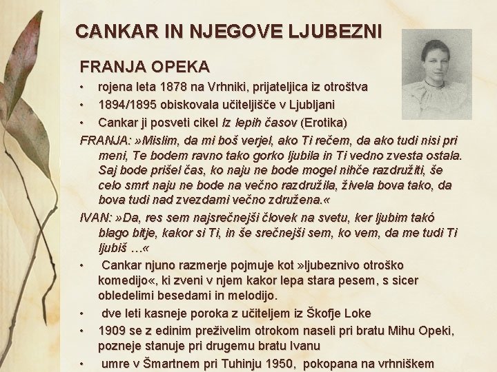 CANKAR IN NJEGOVE LJUBEZNI FRANJA OPEKA • rojena leta 1878 na Vrhniki, prijateljica iz