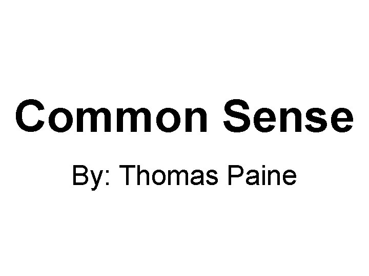 Common Sense By: Thomas Paine 