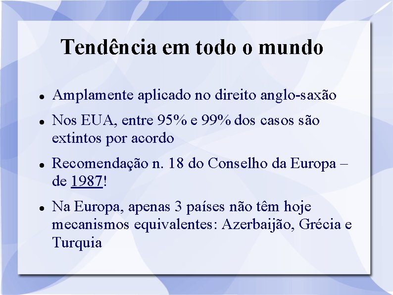 Tendência em todo o mundo Amplamente aplicado no direito anglo-saxão Nos EUA, entre 95%