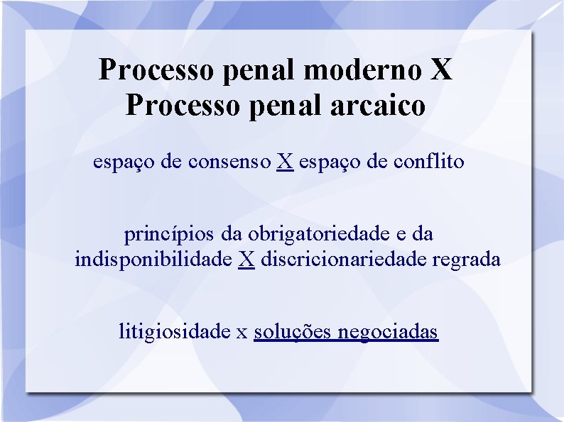 Processo penal moderno X Processo penal arcaico espaço de consenso X espaço de conflito