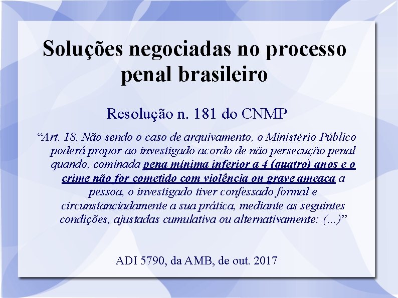 Soluções negociadas no processo penal brasileiro Resolução n. 181 do CNMP “Art. 18. Não