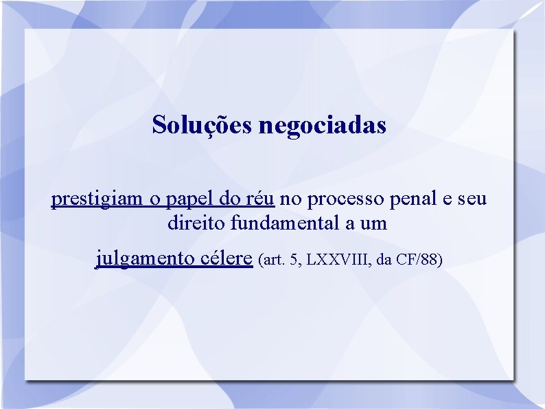 Soluções negociadas prestigiam o papel do réu no processo penal e seu direito fundamental