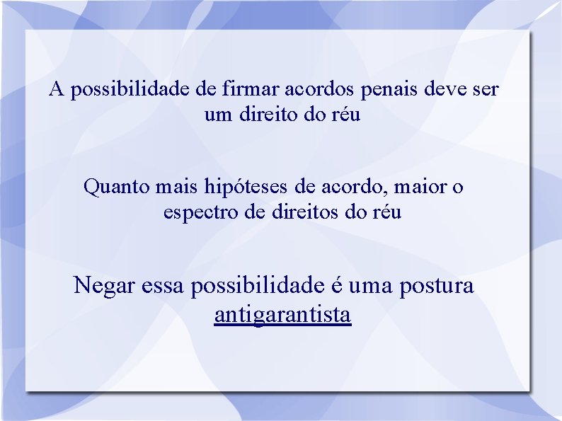 A possibilidade de firmar acordos penais deve ser um direito do réu Quanto mais