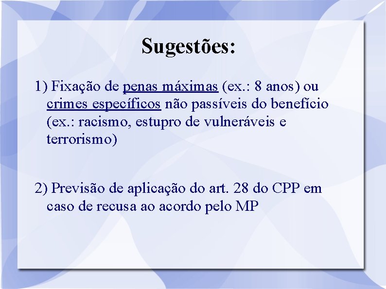 Sugestões: 1) Fixação de penas máximas (ex. : 8 anos) ou crimes específicos não