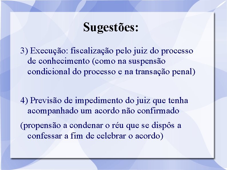 Sugestões: 3) Execução: fiscalização pelo juiz do processo de conhecimento (como na suspensão condicional